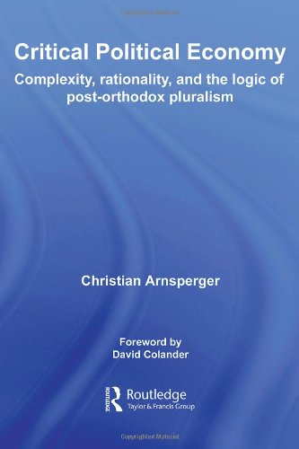 Critical Political Economy: Complexity, Rationality, and the Logic of Post-Orthodox Pluralism (Routledge Frontiers of Political Economy (Numbered))