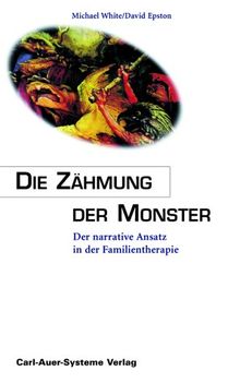 Die Zähmung der Monster. Der narrative Ansatz in der Familientherapie