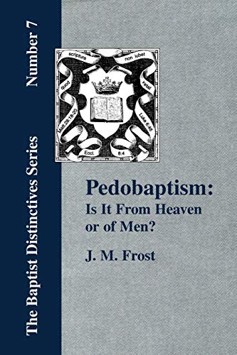 Pedobaptism: Is It From Heaven, or Of Men?