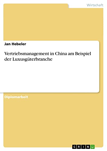 Vertriebsmanagement in China am Beispiel der Luxusgüterbranche: Diplomarbeit