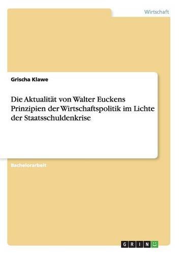 Die Aktualität von Walter Euckens Prinzipien der Wirtschaftspolitik im Lichte der Staatsschuldenkrise