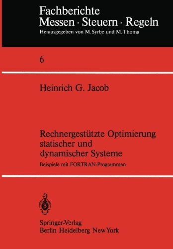 Rechnergestützte Optimierung statischer und dynamischer Systeme: Beispiele mit FORTRAN-Programmen (Fachberichte Messen - Steuern - Regeln)
