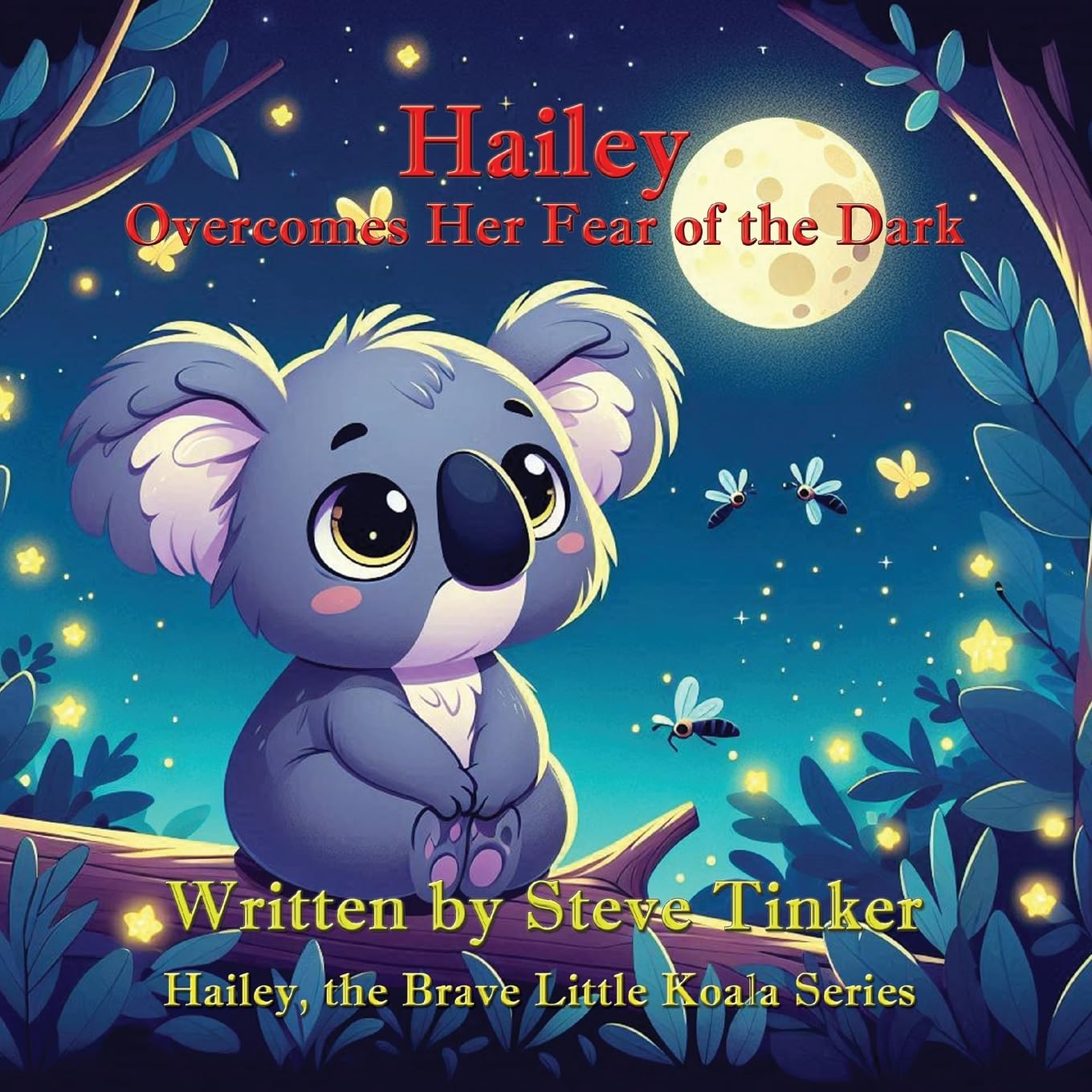 Hailey Overcomes Her Fear of the Dark (Hailey, the Brave Little Koala)