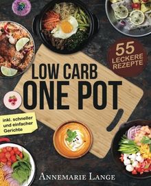 Low Carb One Pot: Das Kochbuch mit 55 leckeren Rezepten aus nur einem Topf