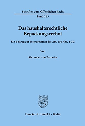 Das haushaltsrechtliche Bepackungsverbot.: Ein Beitrag zur Interpretation des Art. 110 Abs. 4 GG. (Schriften Zum Offentlichen Recht, 263)