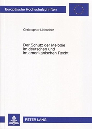 Der Schutz der Melodie im deutschen und im amerikanischen Recht (Europäische Hochschulschriften - Reihe II)