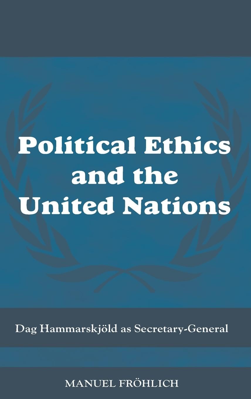 Political Ethics and The United Nations: Dag Hammarskjöld as Secretary-General (Cass Series on Peacekeeping, 25, Band 25)