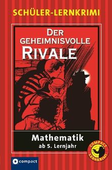 Der geheimnisvolle Rivale: Mathematik ab 5. Lernjahr