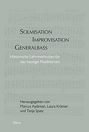 Solmisation, Improvisation, Generalbass: Historische Lehrmethoden für das heutige Lernen.