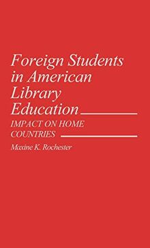 Foreign Students in American Library Education: Impact on Home Countries (Contributions in Librarianship & Information Science)