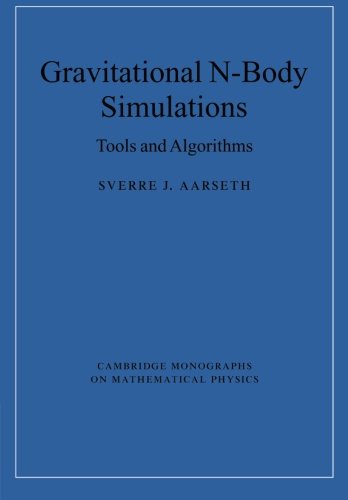 Gravitational N-Body Simulations: Tools and Algorithms (Cambridge Monographs on Mathematical Physics)