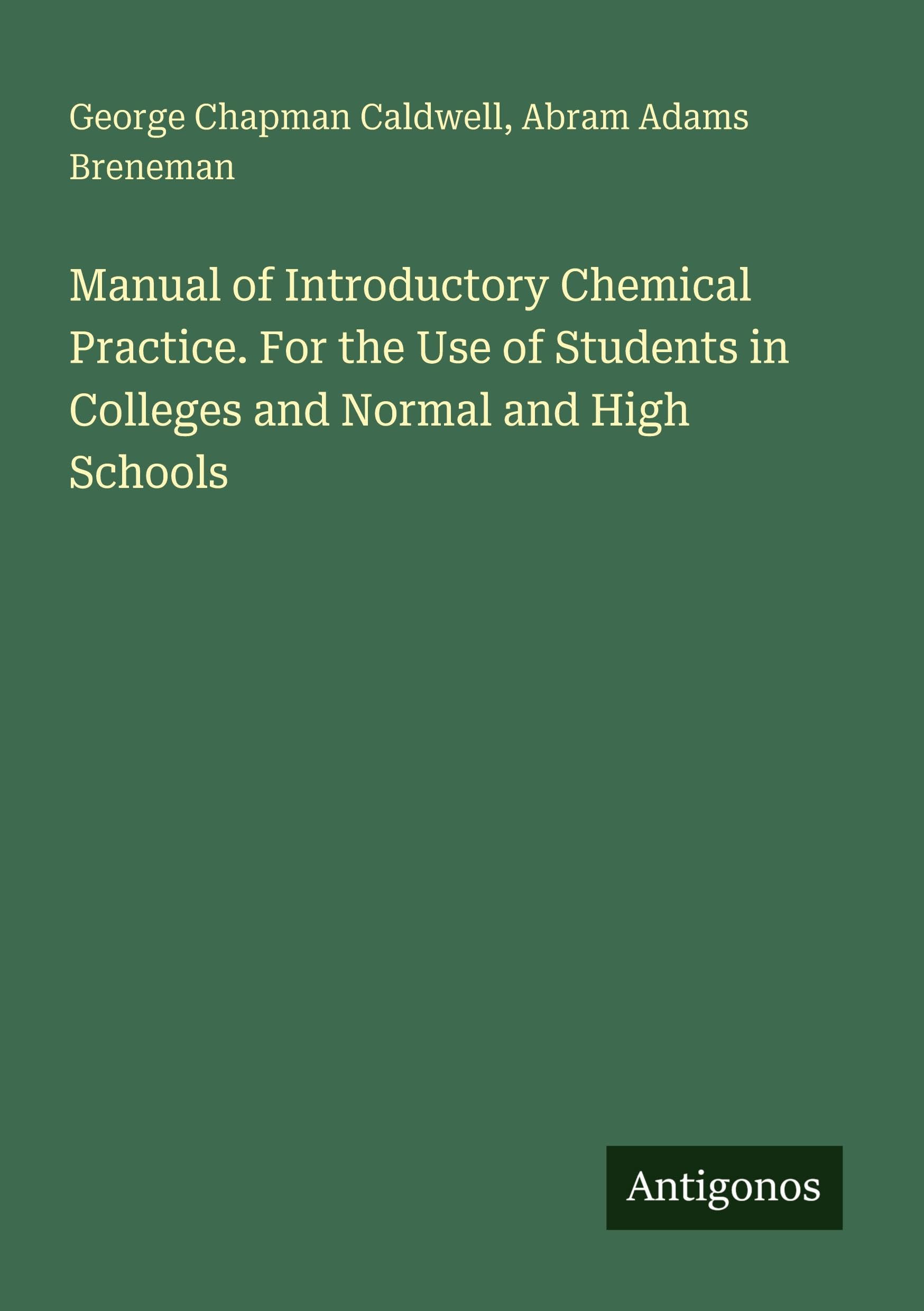 Manual of Introductory Chemical Practice. For the Use of Students in Colleges and Normal and High Schools