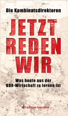 Jetzt reden wir: Was heute aus der DDR-Wirtschaft zu lernen ist