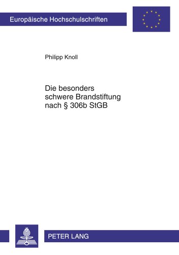 Die besonders schwere Brandstiftung nach § 306b StGB (Europäische Hochschulschriften - Reihe II)