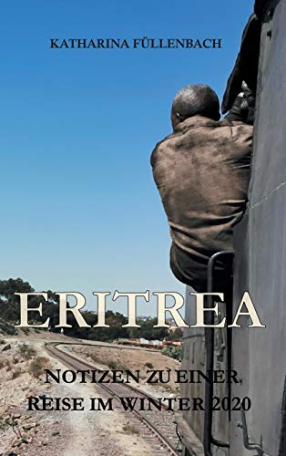 ERITREA: Notizen zu einer Reise im Winter 2020 (Reisepostillen)