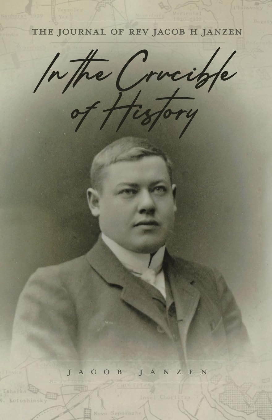 In the Crucible of History: The Journal of Rev Jacob H Janzen