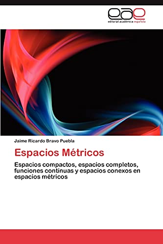 Espacios Métricos: Espacios compactos, espacios completos, funciones contínuas y espacios conexos en espacios métricos