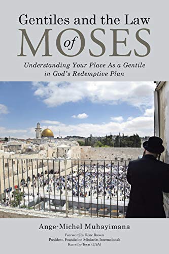 Gentiles and the Law of Moses: Understanding Your Place As a Gentile in God's Redemptive Plan