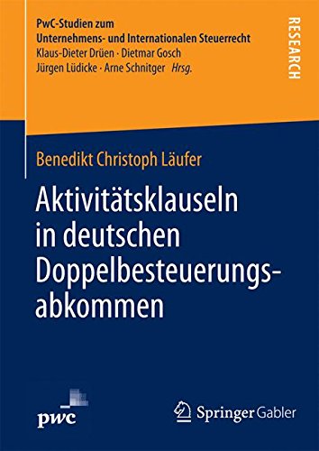 Aktivitätsklauseln in deutschen Doppelbesteuerungsabkommen: Rechtsfragen und steuerrechtliche Bedeutung (PwC-Studien zum Unternehmens- und Internationalen Steuerrecht)
