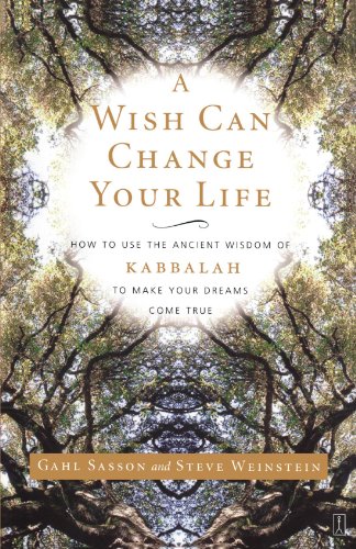A Wish Can Change Your Life: How to Use the Ancient Wisdom of Kabbalah to Make Your Dreams Come True