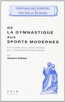 De la gymnastique aux sports modernes : histoire des doctrines de l'éducation physique. Que faut-il entendre par éducation physique ?