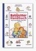 Das Babysitter Handbuch. Alles was ein Babysitter wissen sollte. ( Ab 12 J.)