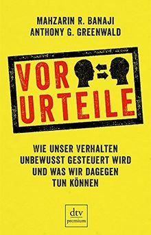 Vor-Urteile: Wie unser Verhalten unbewusst gesteuert wird und was wir dagegen tun können Mit zahlreichen s/w-Abbildungen