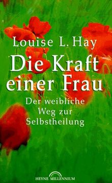 Die Kraft einer Frau. Der weibliche Weg zur Selbstheilung