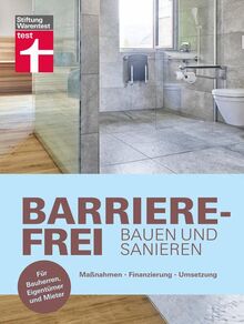 Barrierefrei bauen und sanieren: Maßnahmen, Finanzierung, Umsetzung. Für Bauherren, Eigentümer und Mieter