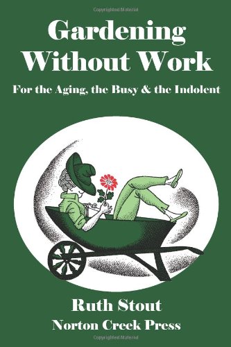 Ruth Stout Gardening Without Work, For The Aging, The Busy & The Indolent