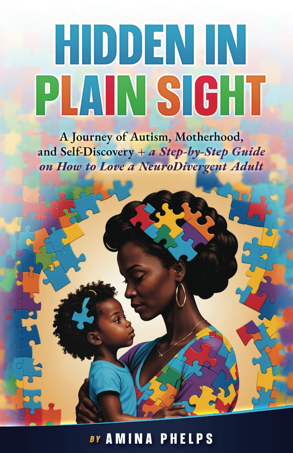 Hidden in Plain Sight: A Journey of Autism, Motherhood, and Self-Discovery + a Step-By-step Guide on How to Love a Neurodivergent Adult