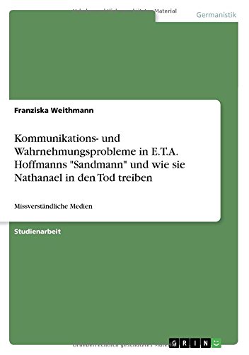 Kommunikations- und Wahrnehmungsprobleme in E.T.A. Hoffmanns Sandmann und wie sie Nathanael in den Tod treiben: Missverständliche Medien