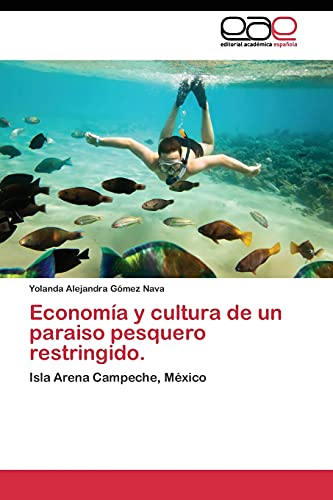 Economía y cultura de un paraiso pesquero restringido.: Isla Arena Campeche, México