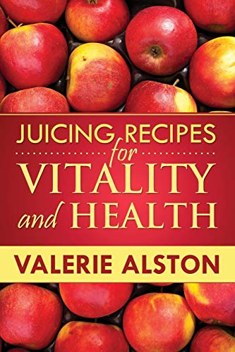 Juicing Recipes For Vitality and Health