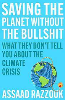 Saving the Planet Without the Bullshit: What They Don’t Tell You About the Climate Crisis