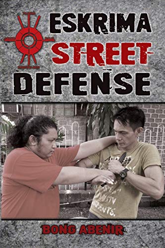 Abenir, Fernando Bong Eskrima Street Defense, Practical Techniques For Dangerous Situations