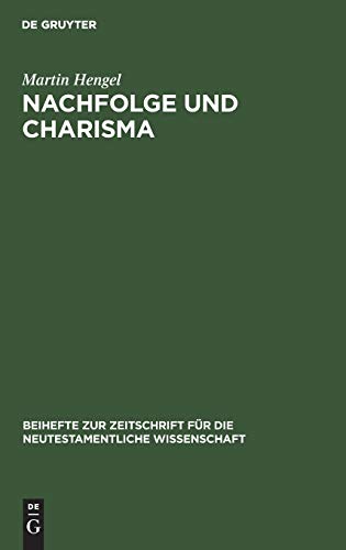Nachfolge und Charisma: Eine exegetisch-religionsgeschichtliche Studie zu Mt 8,21f. und Jesu Ruf in die Nachfolge (Beihefte zur Zeitschrift für die neutestamentliche Wissenschaft, 34, Band 34)