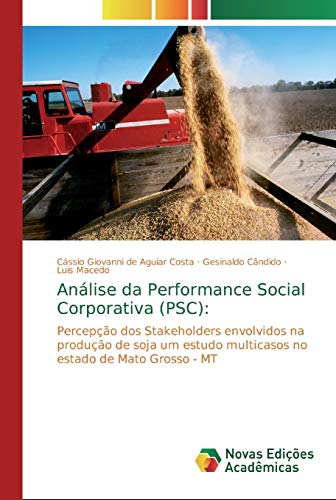 Análise da Performance Social Corporativa (PSC):: Percepção dos Stakeholders envolvidos na produção de soja um estudo multicasos no estado de Mato Grosso - MT