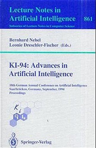 KI-94: Advances in Artificial Intelligence: 18th German Annual Conference on Artificial Intelligence Saarbrücken, Germany, September 18-23, 1994 ... / Lecture Notes in Artificial Intelligence)