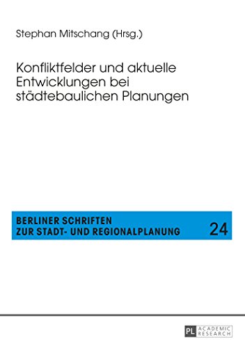 Konfliktfelder und aktuelle Entwicklungen bei städtebaulichen Planungen (Berliner Schriften zur Stadt- und Regionalplanung)
