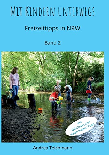 Mit Kindern unterwegs Band 2: Freizeittipps für Familien in NRW (Mit Kindern unterwegs Freizeittipps für Familien in NRW)
