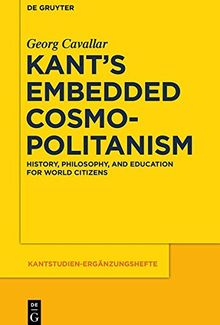 Kant's Embedded Cosmopolitanism: History, Philosophy and Education for World Citizens (Kantstudien-Ergänzungshefte, Band 183)