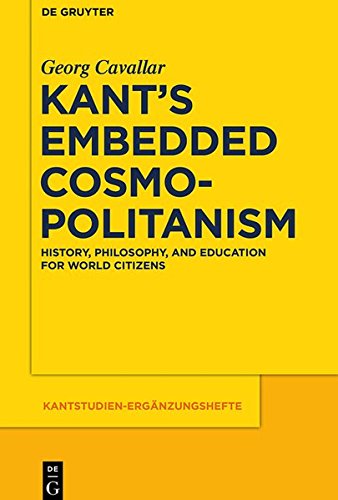 Kant's Embedded Cosmopolitanism: History, Philosophy and Education for World Citizens (Kantstudien-Ergänzungshefte, Band 183)