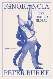 Ignorancia: Una historia global (Alianza Ensayo)