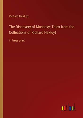 The Discovery of Muscovy; Tales from the Collections of Richard Hakluyt: in large print