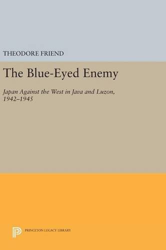 The Blue-Eyed Enemy: Japan against the West in Java and Luzon, 1942-1945 (Princeton Legacy Library)