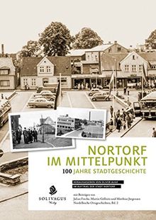 Nortorf im Mittelpunkt: 100 Jahre Stadtgeschichte (Nordelbische Ortsgeschichten)