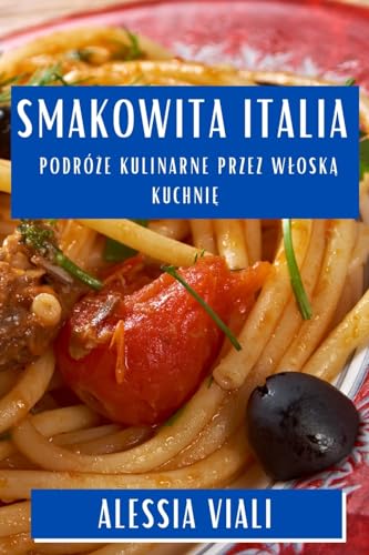 Smakowita Italia: Podró¿e Kulinarne przez W¿osk¿ Kuchni¿