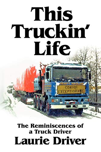 This Truckin' Life: The Reminiscences of a Truck Driver: The Remiscences of a Truck Driver