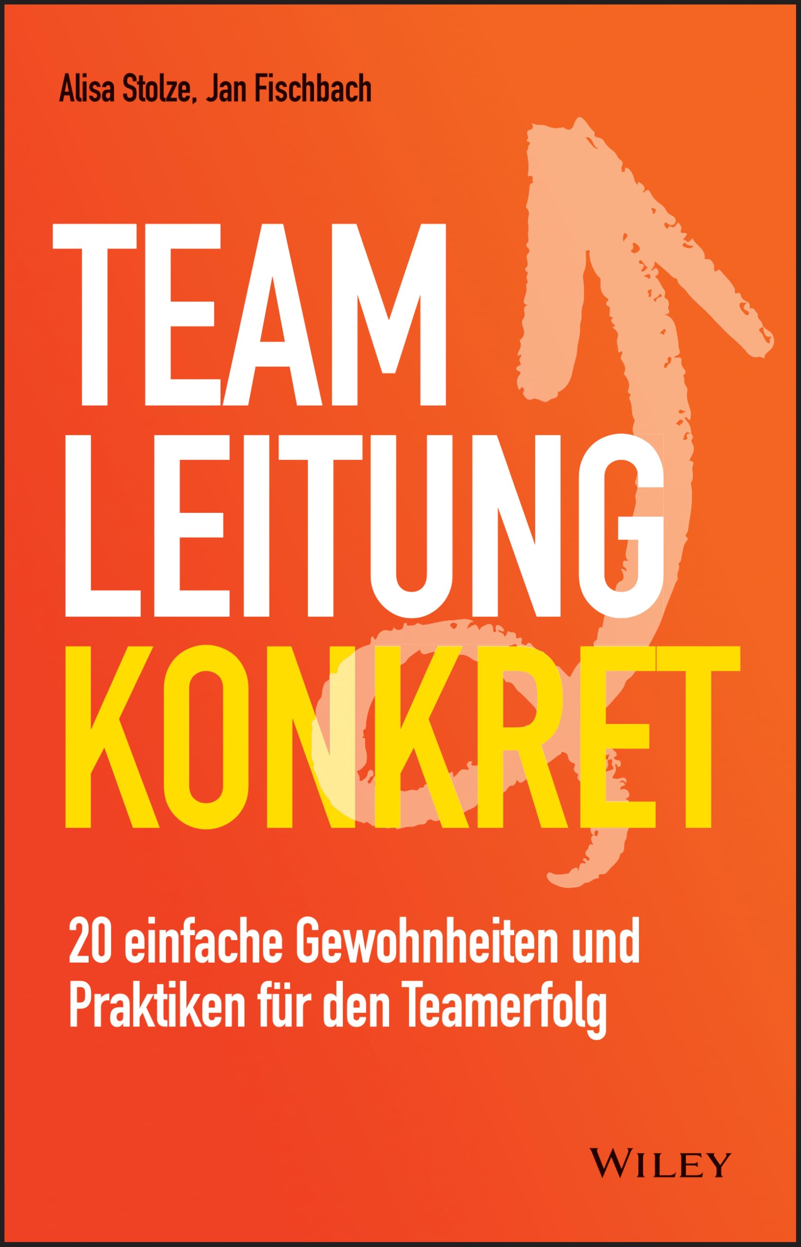 Teamleitung konkret: 20 einfache Gewohnheiten und Praktiken für den Teamerfolg